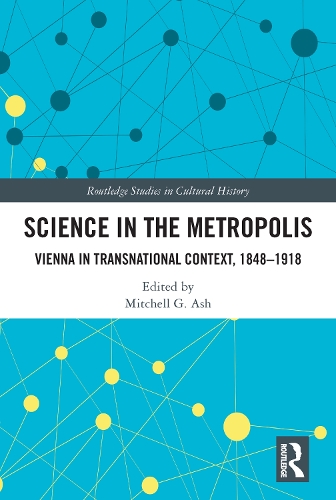 Science in the Metropolis: Vienna in Transnational Context, 1848-1918.