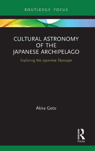 Cultural Astronomy of the Japanese Archipelago: Exploring the Japanese Skyscape.
