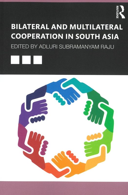 Bilateral and Multilateral Cooperation in South Asia.