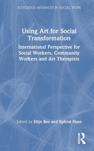Using Art for Social Transformation: International Perspective for Social Workers, Community Workers and Art Therapists.