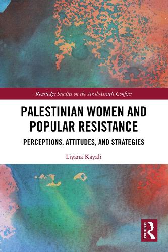 Palestinian Women and Popular Resistance: Perceptions, Attitudes, and Strategies.