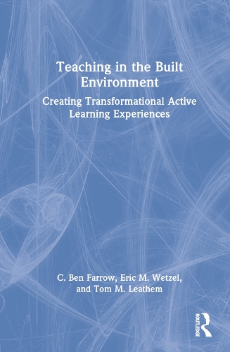 Teaching in the Built Environment: Creating Transformational Active Learning Experiences.