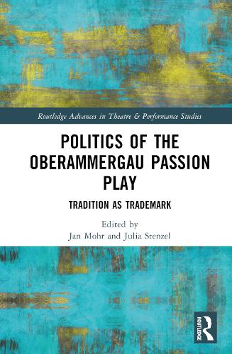 Politics of the Oberammergau Passion Play: Tradition as Trademark.