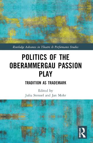 Politics of the Oberammergau Passion Play: Tradition as Trademark.
