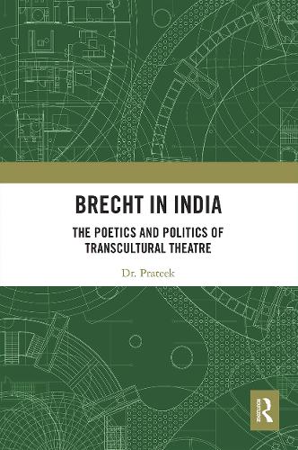 Brecht in India: The Poetics and Politics of Transcultural Theatre.