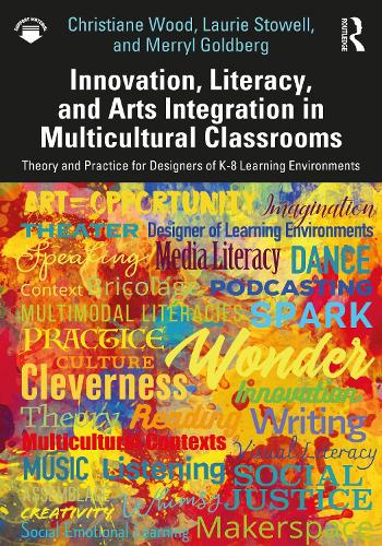 Innovation, Literacy, and Arts Integration in Multicultural Classrooms: Theory and Practice for Designers of K-8 Learning Environments.