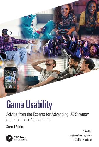 Game Usability: Advice from the Experts for Advancing UX Strategy and Practice in Videogames. 2nd edition