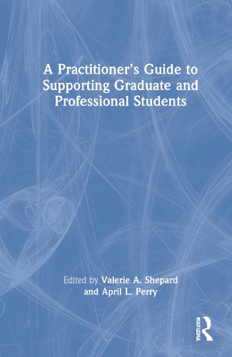 A Practitioner's Guide to Supporting Graduate and Professional Students.