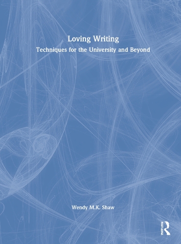 Loving Writing: Techniques for the University and Beyond.