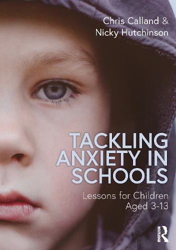 Tackling Anxiety in Schools: Lessons for Children Aged 3-13.