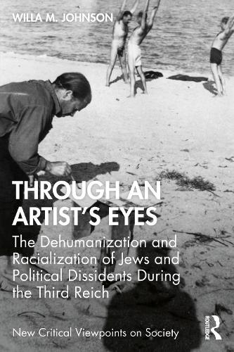 Through an Artist's Eyes: The Dehumanization and Racialization of Jews and Political Dissidents During the Third Reich.