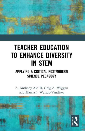 Teacher Education to Enhance Diversity in STEM: Applying a Critical Postmodern Science Pedagogy.