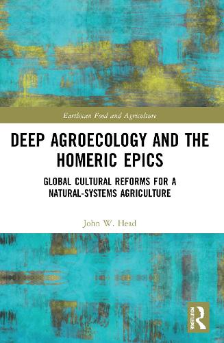 Deep Agroecology and the Homeric Epics: Global Cultural Reforms for a Natural-Systems Agriculture.