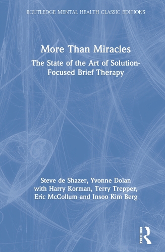 More Than Miracles: The State of the Art of Solution-Focused Brief Therapy. 2nd edition