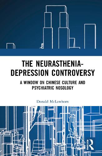 The Neurasthenia-Depression Controversy: A Window on Chinese Culture and Psychiatric Nosology.