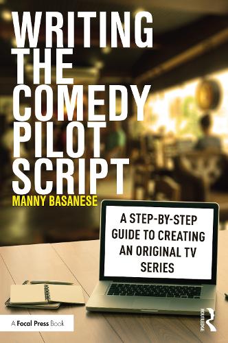 Writing the Comedy Pilot Script: A Step-by-Step Guide to Creating an Original TV Series.
