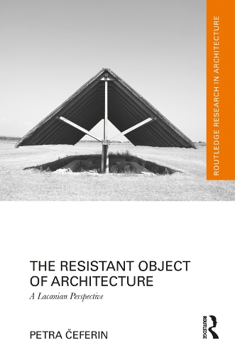 The Resistant Object of Architecture: A Lacanian Perspective.