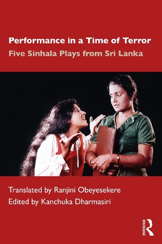 Performance in a Time of Terror: Five Sinhala Plays from Sri Lanka.