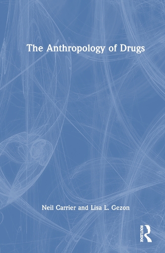 The Anthropology of Drugs.