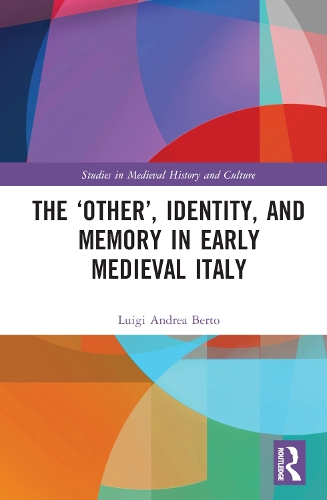 The 'Other', Identity, and Memory in Early Medieval Italy.
