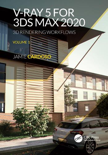 V-Ray 5 for 3ds Max 2020: 3D Rendering Workflows Volume 1. 2nd edition