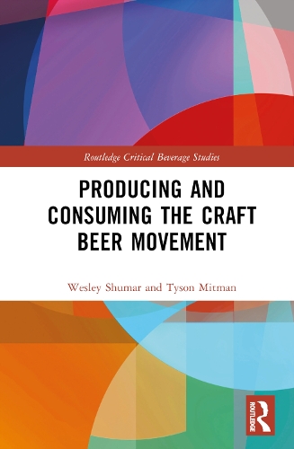 Producing and Consuming the Craft Beer Movement.