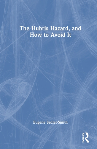 The Hubris Hazard, and How to Avoid It.
