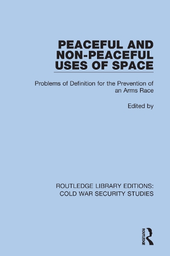 Peaceful and Non-Peaceful Uses of Space: Problems of Definition for the Prevention of an Arms Race.