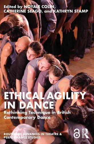 Ethical Agility in Dance: Rethinking Technique in British Contemporary Dance.