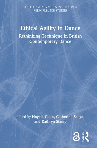 Ethical Agility in Dance: Rethinking Technique in British Contemporary Dance.