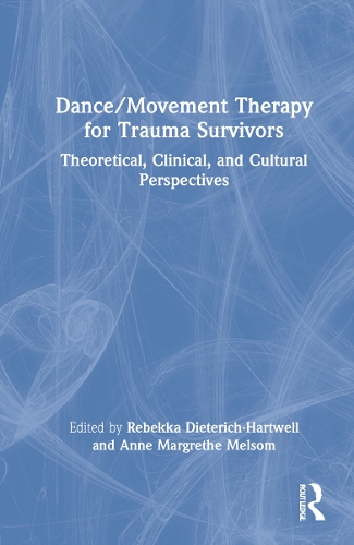 Dance/Movement Therapy for Trauma Survivors: Theoretical, Clinical, and Cultural Perspectives.