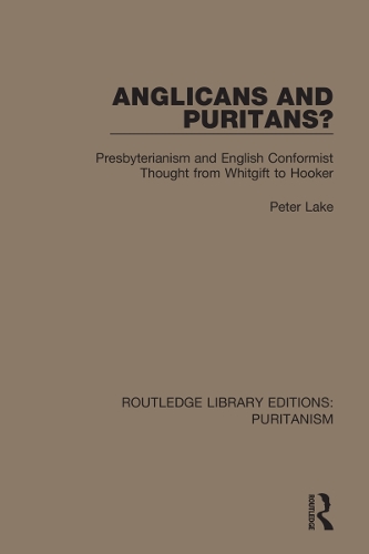Anglicans and Puritans?: Presbyterianism and English Conformist Thought from Whitgift to Hooker.