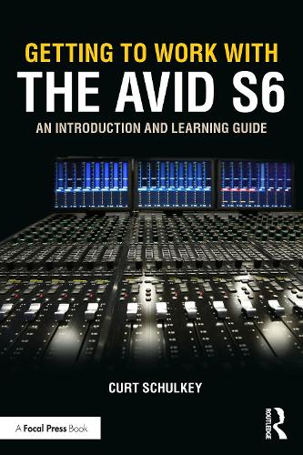 Getting to Work with the Avid S6: An Introduction and Learning Guide.