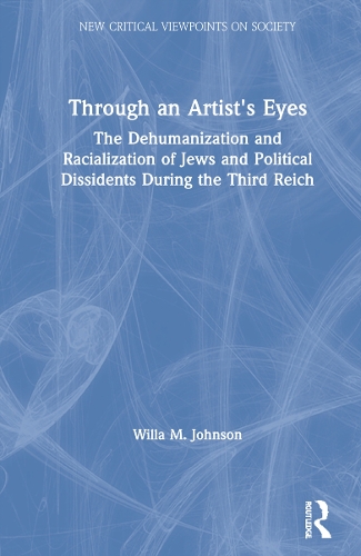 Through an Artist's Eyes: The Dehumanization and Racialization of Jews and Political Dissidents During the Third Reich.