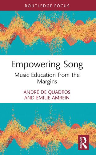 Empowering Song: Music Education from the Margins.