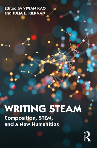 Writing STEAM: Composition, STEM, and a New Humanities.