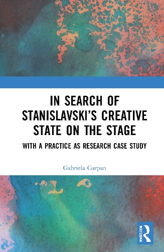 In Search of Stanislavsky's Creative State on the Stage: With a Practice as Research Case Study.