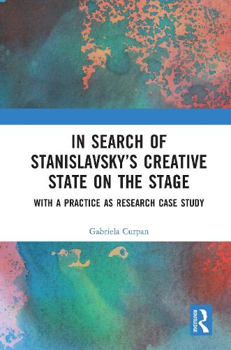 In Search of Stanislavsky's Creative State on the Stage: With a Practice as Research Case Study.