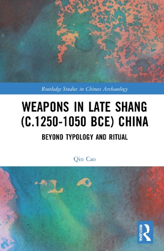 Weapons in Late Shang (c.1250-1050 BCE) China: Beyond Typology and Ritual.