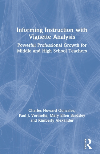 Informing Instruction with Vignette Analysis: Powerful Professional Growth for Middle and High School Teachers.
