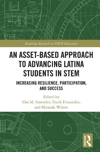 An Asset-Based Approach to Advancing Latina Students in STEM: Increasing Resilience, Participation, and Success.