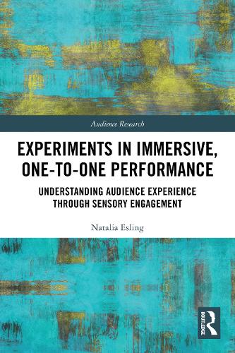 Experiments in Immersive, One-to-One Performance: Understanding Audience Experience through Sensory Engagement.