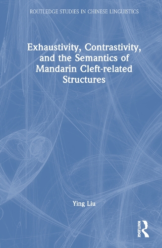 Exhaustivity, Contrastivity, and the Semantics of Mandarin Cleft-related Structures.