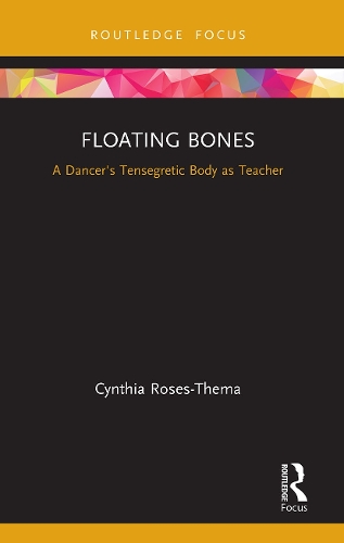 Floating Bones: A Dancer's Tensegretic Body as Teacher.