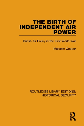 The Birth of Independent Air Power: British Air Policy in the First World War.