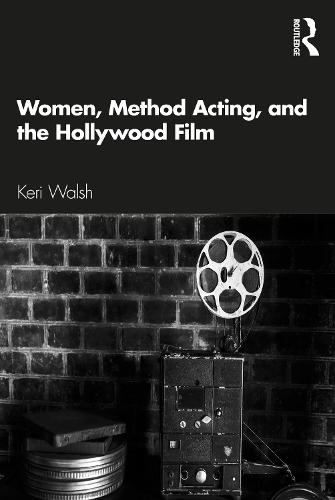 Women, Method Acting, and the Hollywood Film.