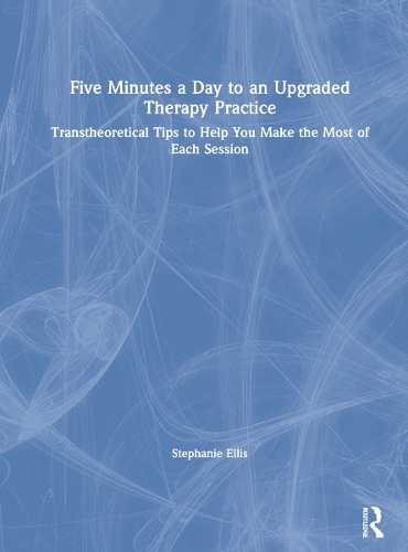 Five Minutes a Day to an Upgraded Therapy Practice: Transtheoretical Tips to Help You Make the Most of Each Session.
