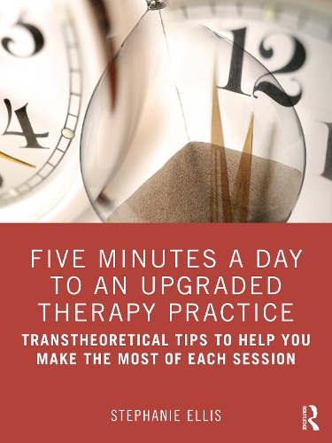 Five Minutes a Day to an Upgraded Therapy Practice: Transtheoretical Tips to Help You Make the Most of Each Session.