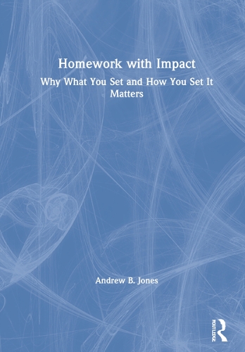 Homework with Impact: Why What You Set and How You Set It Matters.