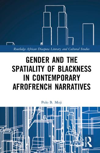 Gender and the Spatiality of Blackness in Contemporary AfroFrench Narratives.
